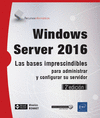 WINDOWS SERVER 2016 - LAS BASES IMPRESCINDIBLES PARA ADMINISTRAR Y CONFIGURAR SU SERVIDOR (2 EDICIN))