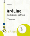 ARDUINO - HGALO JUGAR A LOS TRENES