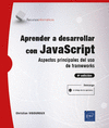 APRENDER A DESARROLLAR CON JAVASCRIPT - ASPECTOS PRINCIPALES DEL USO DE FRAMEWORKS (4 EDICIN)