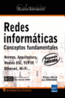REDES INFORMATICAS - NOCIONES FUNDAMENTALES (NORMAS, ARQUITECTURAS, MODELO OSI, TCP/IP, ETHERNET,