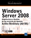 WINDOWS SERVER 2008. ARQUITECTURA Y GESTION DE LOS SERVICIOS DE DOMINIO ACTIVE DIRECTORY (AD DS)