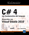 C# 4. DESARROLLAR CON VISUAL STUDIO 2010. LOS FUNDAMENTOS DEL LENGUAJE