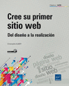 CREE SU PRIMER SITIO WEB. DEL DISEO A LA REALIZACION