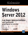 WINDOWS SERVER 2012 - LAS BASES IMPRESCINDIBLES PARA ADMINISTRAR Y CONFIGURAR SU SERVIDOR