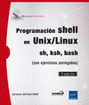 PROGRAMACIN SHELL EN UNIX/LINUX - SH, KSH, BASH (CON EJERCICIOS CORREGIDOS). 3 EDICIN