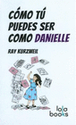 COMO TU PUEDES SER COMO DANIELLE