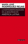 LA NORTEAMERICANIZACI�N DE LA SEGURIDAD EN AM�RICA LATINA