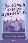YO SIEMPRE SER� YO, A PESAR DE TI