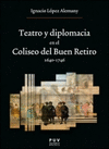 TEATRO Y DIPLOMACIA EN EL COLISEO DEL BUEN RETIRO 1640 1746