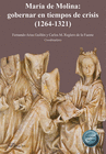 MARA DE MOLINA: GOBERNAR EN TIEMPOS DE CRISIS (1264-1321)