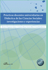 PR�CTICAS DOCENTES UNIVERSITARIAS EN DID�CTICA DE LAS CIENCIAS SOCIALES: INVESTIGACIONES Y EXPERIENCIAS