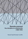 DERECHO PROCESAL UNA DISCIPLINA EN CONSTRUCCION 1800 1940