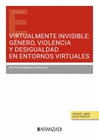 VIRTUALMENTE INVISIBLE GENERO VIOLENCIA Y DESIGUALDAD EN ENTORNOS VIRT