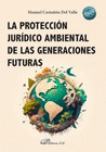LA PROTECCION JURIDICO AMBIENTAL DE LAS GENERACIONES FUTURAS