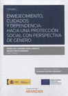 ENVEJECIMIENTO, CUIDADOS Y DEPENDENCIA: HACIA UNA PROTECCI�N SOCIAL CON PERSPECTIVA DE G�NERO. (PAPEL + E-BOOK)