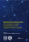 RESPUESTAS AL TRABAJO SOCIAL. ANTE EMERGENCIAS SOCIALES Y PROBLEM�TICAS SOCIALES COMPLEJAS DE M�XICO Y ESPA�A