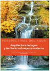 PERSPECTIVAS DEL AGUA. ARQUITECTURA DEL AGUA Y TERRITORIO EN LA �POCA MODERNA.