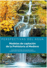 PERSPECTIVAS DEL AGUA. MODELOS DE CAPTACI�N DE LA PREHISTORIA AL MEDIEVO.