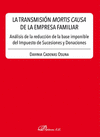 LA TRANSMISIN MORTIS CAUSA DE LA EMPRESA FAMILIAR. ANLISIS DE LA REDUCCIN DE LA BASE IMPONIBLE DEL IMPUESTO DE SUCESIONES Y DONACIONES