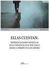 ELLAS CUENTAN: REPRESENTACIONES ART�STICAS DE LA VIOLENCIA EN EL PA�S VASCO DESDE LA PERSPECTIVA DE G�NERO.