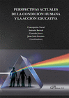 PERSPECTIVAS ACTUALES DE LA CONDICI�N HUMANA Y LA ACCI�N EDUCATIVA.