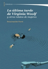 LA ULTIMA TARDE DE VIRGINIA WOOLF Y OTROS RELATOS DE MUJERES