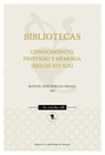 BIBLIOTECAS CONOCIMIENTO PRESTIGIO Y MEMORIA (SIGLOS XIV XIX)