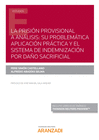 LA PRISI�N PROVISIONAL A AN�LISIS: SU PROBLEM�TICA APLICACI�N PR�CTICA Y EL SISTEMA DE INDEMNIZACI�N POR DA�O SACRIFICIAL (PAPEL + E-BOOK)