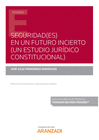 SEGURIDAD(ES) EN UN FUTURO INCIERTO (UN ESTUDIO JUR�DICO CONSTITUCIONAL) (PAPEL + E-BOOK)