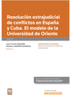 RESOLUCI�N EXTRAJUDICIAL DE CONFLICTOS EN ESPA�A Y CUBA. EL MODELO DE LA UNIVERSIDAD DE ORIENTE (PAPEL + E-BOOK)