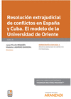 RESOLUCIN EXTRAJUDICIAL DE CONFLICTOS EN ESPAA Y CUBA. EL MODELO DE LA UNIVERSIDAD DE ORIENTE (PAPEL + E-BOOK)