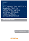 TITULARIDAD DE LA ASISTENCIA SANITARIA GRATUITA A TRAVS DEL SISTEMA NACIONAL DE SALUD.  PROBLEMTICAS, RETOS Y PROPUESTAS (DO - EPUB)  (PAPEL + E-BO