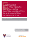 �UN PASO M�S EN LA COOPERACI�N ENTRE LA UNI�N EUROPEA Y MARRUECOS? EL NUEVO ACUERDO DE PESCA DE 2019 (PAPEL + E-BOOK)