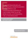 LA INCORPORACIN DE LOS ESTUDIANTES E INVESTIGADORES EXTRANJEROS A LAS UNIVERSIDADES ESPAOLAS: CUESTIONES PRCTICAS DE DERECHO DE LA EXTRANJERA Y DE