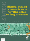 HISTORIA ESPACIO Y MEMORIA EN LA NARRATIVA ACTUAL EN LENGUA ALEMANA