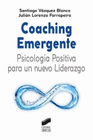 COACHING EMERGENTE: PSICOLOGIA POSITIVA PARA UN NUEVO LIDERAZGO