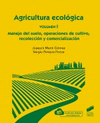 AGRICULTURA ECOLOGICA. VOLUMEN 1: MANEJO DEL SUELO, OPERACIONES DE C
