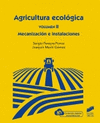 AGRICULTURA ECOLOGICA, VOLUMEN 2: MECANIZACION E INSTALACIONES