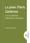 JOVEN MARIA ZAMBRANO Y SU INCIPIENTE METAFISICA FEMENINA
