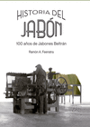 HISTORIA DEL JAB�N. 100 A�OS DE JABONES BELTR�N