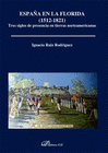 ESPA�A EN LA FLORIDA (1512-1821). TRES SIGLOS DE PRESENCIA EN TIERRAS NORTEAMERICANAS