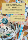 EDUCAR M�S ALL� DE LAS AULAS. ESPACIOS, LECTURAS Y EXPERIENCIAS DE INTERDISCIPLI