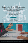 SUPERACI�N DE LA DOBLE POBREZA DE LAS MUJERES V�CTIMAS DE VIOLENCIA DE G�NERO