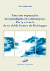 PARA UNA SUPERACI�N DEL PARADIGMA EPISTEMOL�GICO: RORTY A TRAV�S DE SU DOBLE LEC