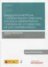 INTELIGENCIA ARTIFICIAL Y ADMINISTRACI�N TRIBUTARIA: EFICIENCIA ADMINISTRATIVA Y DEFENSA DE LOS DERECHOS DE LOS CONTRIBUYENTES (PAPEL + E-BOOK)
