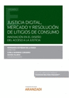 JUSTICIA DIGITAL, MERCADO Y RESOLUCIN DE LITIGIOS DE CONSUMO (PAPEL + E-BOOK)