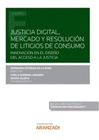 JUSTICIA DIGITAL, MERCADO Y RESOLUCI�N DE LITIGIOS DE CONSUMO (PAPEL + E-BOOK)