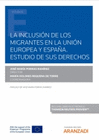 LA INCLUSI�N DE LOS MIGRANTES EN LA UNI�N EUROPEA Y ESPA�A. ESTUDIO DE SUS DERECHOS (PAPEL + E-BOOK)