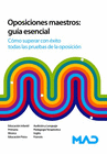 OPOSICIONES MAESTROS: GU�A ESENCIAL.  C�MO SUPERAR CON �XITO TODAS LAS PRUEBAS DE LA OPOSICI�N