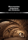 MONUMENTOS SINGULARES DEL ROM�NICO. NUEVAS LECTURAS SOBRE FORMAS Y USOS